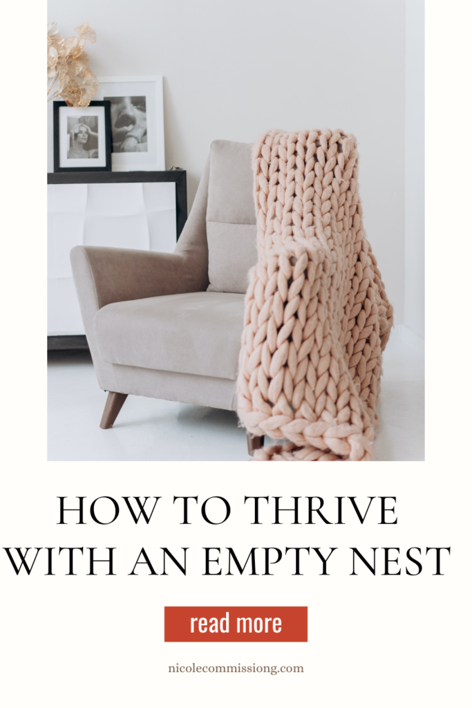 An image on https://nicolecommissiong.com/ on how to  Thrive with an Empty Nest: 10 Tips