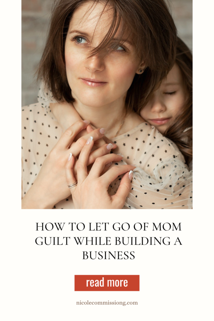 Image on https://nicolecommissiong.com/ on the blog post, How to let go of mom guilty feeling while building a business